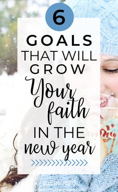 a woman wearing a blue hat and scarf with the words 6 goals that will grow your faith in the new year