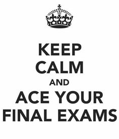 a black and white poster with the words, keep calm and ace your final exam