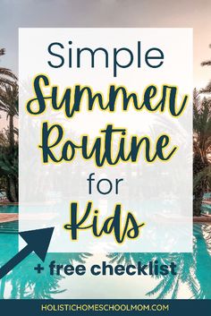 a pool with palm trees and the words, simple summer routine for kids + free checklist