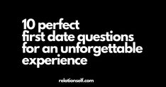 the words 10 perfect first date questions for an unforgettable experience on a black background