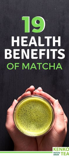 a person holding a cup with the words 19 health benefits of matcha