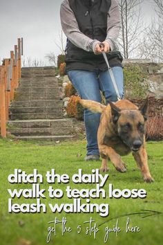 a woman walking her dog on a leash with the caption, ditch the daily walk to teach loose leashing get the 5 steps you here