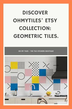 a kitchen with colorful tiles on the wall and an orange frame above it that says, discovering ohmylies'easy collection geometric tiles