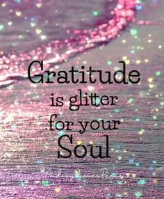 a quote that reads, gratitude is glitter for your soul on the beach with sparkling water