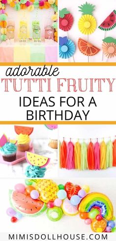 an assortment of fruity treats for a birthday party with text overlay that reads, adorable tutti - frutty ideas for a birthday