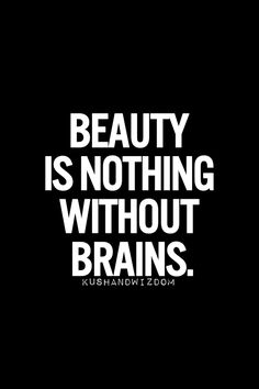 the words beauty is nothing without brains on a black background with white letters and an image of