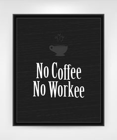 no coffee no workee sign hanging on the wall in front of a white background