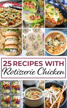 25 recipes with rotissee chicken in the middle and on the bottom are pictures of different dishes