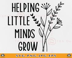 a black and white sign that says helping little minds grow