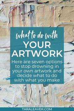 the words, what to do with your art work here are seven options to stop drawing in your own artwork and decide what to do with what you make