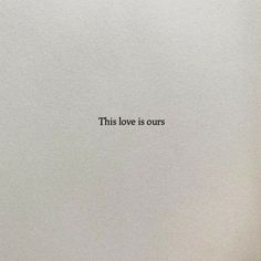 a white wall with the words'this love is ourss'written on it