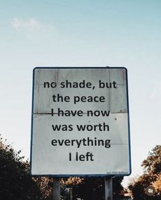 a street sign that says no shade, but the peace i have now was worth everything left