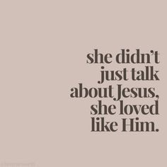 the words she didn't just talk about jesus, she loved like him