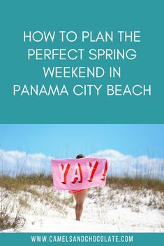 a woman walking in the sand with a pink towel over her head and text how to plan the perfect spring weekend in panama city beach