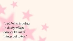 a pink background with stars and a quote from the famous movie,'girl who is going to do bad things cannot let small things get to her