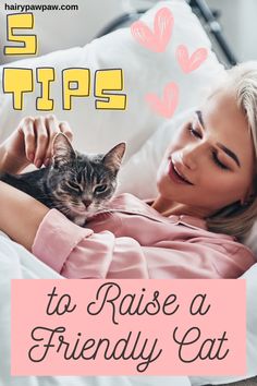 a woman laying in bed with her cat and text reading 5 tips to raise a friendly cat