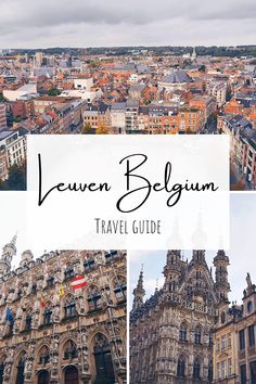 an aerial view of a city with buildings and the words, leuvenn belgim travel guide