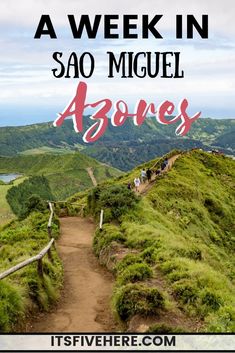 a path leading to the top of a hill with text overlay that reads, a week in sao miguel above