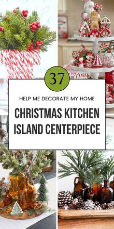 christmas kitchen island centerpieces with text overlay that reads help me decorate my home christmas kitchen island centerpiece