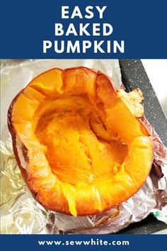 an easy baked pumpkin sitting on foil with the words, easy baked pumpkin above it