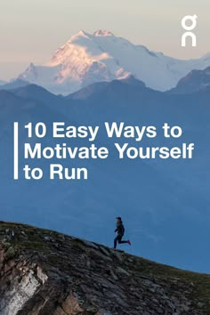 a person running on top of a mountain with the words 10 easy ways to motivate yourself to run