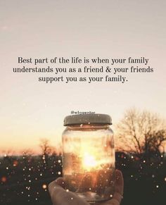 someone is holding up a jar with the sun in it and text that reads best part of the life is when your family understands you as a friend & your friends support