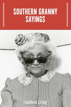 an old woman wearing sunglasses and a hat with the words 25 things only southern grandmothers say