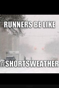 the words runners be like shorts weather