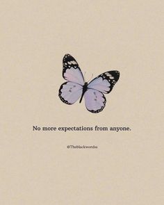 a butterfly with a quote on it that says no more expectationss from anye