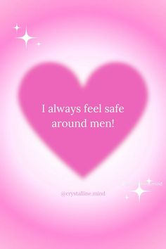 a pink heart with the words i always feel safe around men