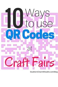 the words 10 ways to use qr codes at craft fairs are in pink and blue