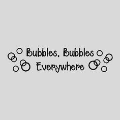 bubbles, bubbles everywhere wall decal in black on a gray background with the words bubbles everywhere