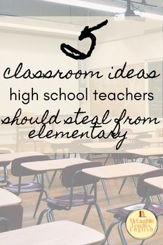 classroom desks with the words classroom ideas high school teachers should get from elementary