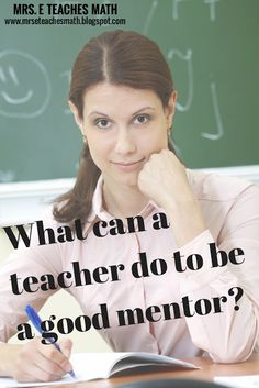 a woman sitting at a desk in front of a blackboard with writing on it and the words what can a teacher do to be a good mentor?