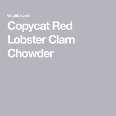 the words copycat red lobster clam chowder are in white letters on a gray background