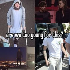 four different pictures with the words are we too young for this? and an image of a man in a hoodie