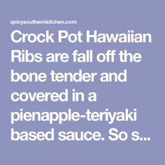 the words crock pot hawaiian ribs are fall off the bone tender and covered in a pineapple - teriyaki sauce