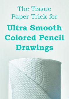 the tissue paper trick for ultra smooth colored pencil drawings is shown in front of a roll of toilet paper