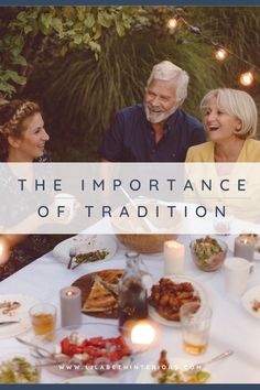 three people sitting at a table with food on it and the words, the importance of tradition