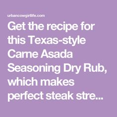 the words get the recipe for this texas style came asada seasoning dry rub, which