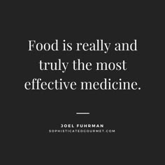 a black and white photo with the words food is really and truly the most effective medicine