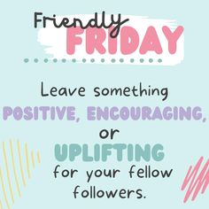 a poster that says, friendly friday leave something positive, encouraging or uplifting for your fellow followers