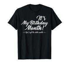 a black t - shirt that says it's my birthday month