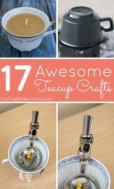 some teacups are sitting on a table and there is a cup with the words 17 awesome teacup crafts