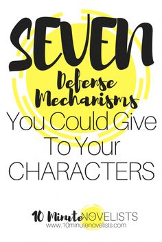 the words seven defense mechanisms you could give to your characters in black and yellow on a white background