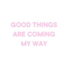 the words good things are coming my way written in pink ink on a white background