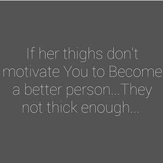 a quote about being single is shown in white on a gray background with the words if her thighs don't motivate you to become a better person they not thick enough