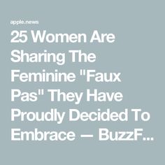 the words 25 women are sharing the feminine faux pas they have proudly decided to embrace - buzzf