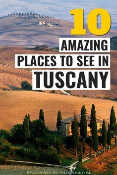 the words 10 amazing places to see in tuscany are surrounded by trees and fields