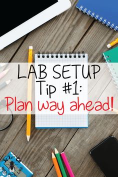 a desk with notebooks, pencils and other items on it that says lab setup tip 1 plan way ahead